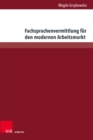 Fachsprachenvermittlung fur den modernen Arbeitsmarkt : Ausbildung von Fachsprachenlehrern in Curricula des Germanistikstudiums am Beispiel Polens - eBook
