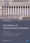 The Politics of Parliamentary Procedure : The Formation of the Westminster Procedure as a Parliamentary Ideal Type - eBook