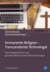 Immanente Religion - Transzendente Technologie : Technologiediskurse und gesellschaftliche Grenzuberschreitungen - eBook