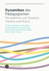 Dynamiken des Padagogischen : Perspektiven auf Studium, Theorie und Praxis - eBook