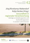 Gesundheit in regionaler Verantwortung : Beitrage zu Gestaltungsorten und Aushandlungspraxen in sozialen Lebensraumen - eBook