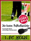 1 FC Koln - Die besten & lustigsten Fussballerspruche und Zitate : Witzige Spruche aus Bundesliga und Fuball von Schumacher bis Podolski - eBook