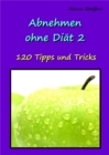 Abnehmen ohne Diat 2 : 120 Tipps und Tricks - eBook