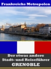 Grenoble - Der etwas andere Stadt- und Reisefuhrer - Mit Reise - Worterbuch Deutsch-Franzosisch - eBook