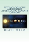 Psychologische Astrologie - Ausbildung Band 18: Chiron : Die Urwunde - Der innere Heiler - eBook