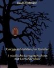 Kurzgeschichten fur Kinder : 5 niedliche Kurzgeschichten mit Lerncharakter - eBook