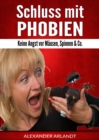 Schluss mit Phobien : Keine Angst vor Mausen, Spinnen & Co. - eBook