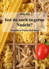 Isst du auch so gerne Nudeln? - Rezepte zu Pasta-Gerichten - eBook