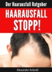 Haarausfall Stopp! : Der Haarausfall Ratgeber - eBook