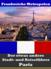 Paris - Der etwas andere Stadt- und Reisefuhrer - Mit Reise - Worterbuch Deutsch-Franzosisch - eBook