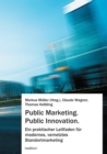 Public Marketing. Public Innovation. : Ein praktischer Leitfaden fur modernes, vernetztes Standortmarketing - eBook
