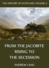 The History Of Scotland - Volume 11: From The Jacobite Rising To The Secession - eBook