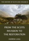 The History Of Scotland - Volume 8: From The Scots Invasion To The Restoration - eBook