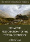 The History Of Scotland - Volume 9: From The Restoration To The Death Of Dundee - eBook