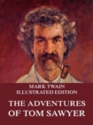 The Adventures Of Tom Sawyer : Illustrated Edition - eBook
