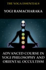 Advanced Course in Yogi Philosophy and Oriental Occultism - eBook