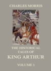 The Historical Tales of King Arthur, Vol. 1 - eBook