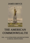 The American Commonwealth : Vol. 4: Illustrations and Reflections & Social Institutions - eBook