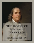 The Works of Benjamin Franklin, Volume 2 : Letters & Writings 1735 - 1753 - eBook