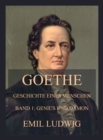 Goethe - Geschichte eines Menschen : Erster Band: Genius und Damon - eBook