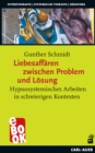 Liebesaffaren zwischen Problem und Losung : Hypnosystemisches Arbeiten in schwierigen Kontexten - eBook