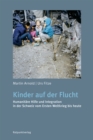Kinder auf der Flucht : Humanitare Hilfe und Integration in der Schweiz vom Ersten Weltkrieg bis heute - eBook