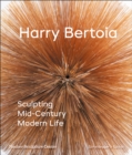 Harry Bertoia : Sculpting Mid-Century Modern Life - Book