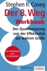 Der 8. Weg Workbook : Der Quantensprung von der Effektivitat zu wahren Groe - eBook