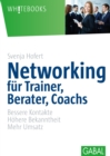 Networking fur Trainer, Berater, Coachs : Bessere Kontakte. Hohere Bekanntheit. Mehr Umsatz - eBook