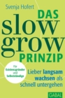 Das Slow-Grow-Prinzip : Lieber langsam wachsen als schnell untergehen - eBook