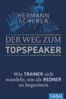Der Weg zum Topspeaker : Wie Trainer sich wandeln, um als Redner zu begeistern - eBook