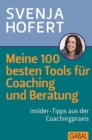 Meine 100 besten Tools fur Coaching und Beratung : Insider-Tipps aus der Coachingpraxis - eBook