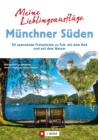 Meine Lieblingsausfluge Munchner Suden : 65 spannende Freizeitziele zu Fu, mit dem Rad und auf dem Wasser - eBook
