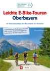 Leichte E-Bike-Touren Oberbayern : 25 Fahrradausfluge mit Alpenblick fur Genieer - eBook