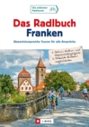 Das Radlbuch Franken : Abwechslungsreiche Touren fur alle Anspruche - eBook