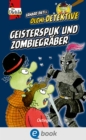 Olchi-Detektive. Geisterspuk und Zombiegraber - eBook