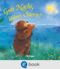 Gute Nacht, kleiner Stern! : Poetische Bilderbuch-Gutenachtgeschichte fur Kinder ab 2 Jahren - eBook
