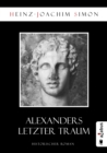 Alexanders letzter Traum : Historischer Roman - eBook