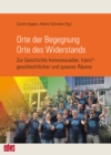 Orte der Begegnung. Orte des Widerstands : Zur Geschichte homosexueller, trans*geschlechtlicher und queerer Raume - eBook