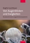 Von Augenblicken und Ewigkeiten : Reisebericht einer Langzeitintensivpatientin - eBook