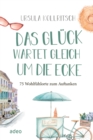 Das Gluck wartet gleich um die Ecke : 75 Wohlfuhlorte zum Auftanken - eBook