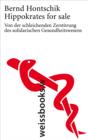 Hippokrates for sale : Von der schleichenden Zerstorung des solidarischen Gesundheitswesens - eBook