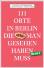 111 Orte in Berlin, die man gesehen haben muss Band 2 : Reisefuhrer - eBook