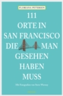 111 Orte in San Francisco, die man gesehen haben muss : Reisefuhrer - eBook