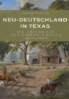 Neu-Deutschland in Texas : Die Erlebnisse der ersten Siedler 1844-1848 - eBook