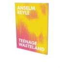 Anselm Reyle : Teenage Wasteland - Book