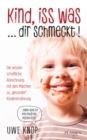 Kind, iss was ... dir schmeckt! : Die wissenschaftliche Abrechnung mit den Marchen zu "gesunder" Kinderernahrung - eBook