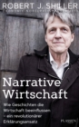 Narrative Wirtschaft : Wie Geschichten die Wirtschaft beeinflussen - ein revolutionarer Erklarungsansatz - eBook