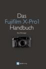 Das Fujifilm X-Pro1 Handbuch : Fotografieren mit dem X-Pro1-System - eBook
