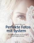 Perfekte Fotos mit System : Der Praxisleitfaden fur Einsteiger und Fortgeschrittene - eBook